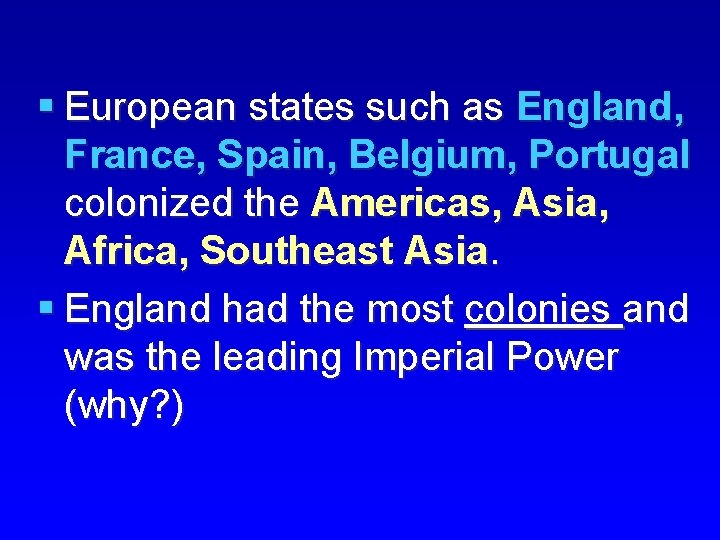 § European states such as England, France, Spain, Belgium, Portugal colonized the Americas, Asia,