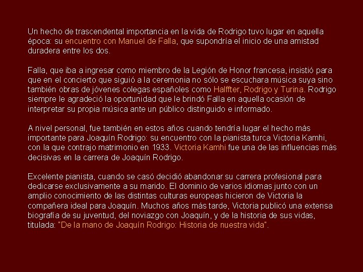 Un hecho de trascendental importancia en la vida de Rodrigo tuvo lugar en aquella