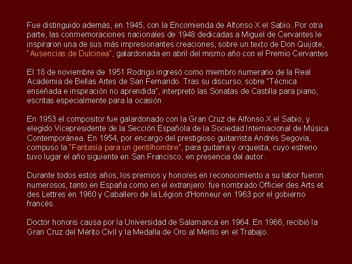 Fue distinguido además, en 1945, con la Encomienda de Alfonso X el Sabio. Por