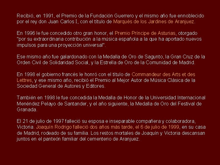 Recibió, en 1991, el Premio de la Fundación Guerrero y el mismo año fue