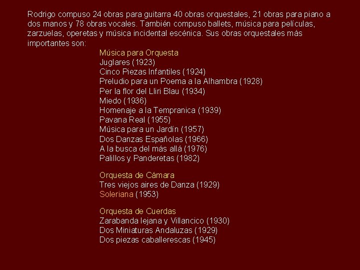 Rodrigo compuso 24 obras para guitarra 40 obras orquestales, 21 obras para piano a