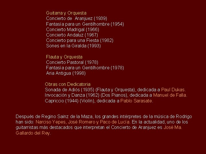 Guitarra y Orquesta Concierto de Aranjuez (1939) Fantasía para un Gentilhombre (1954) Concierto Madrigal