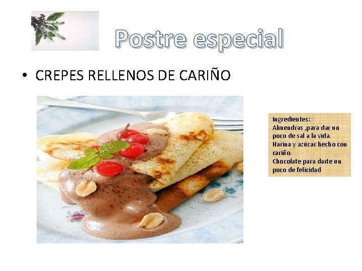 Postre especial • CREPES RELLENOS DE CARIÑO Ingredientes: Almendras , para dar un poco Postre especial • CREPES RELLENOS DE CARIÑO Ingredientes: Almendras , para dar un poco