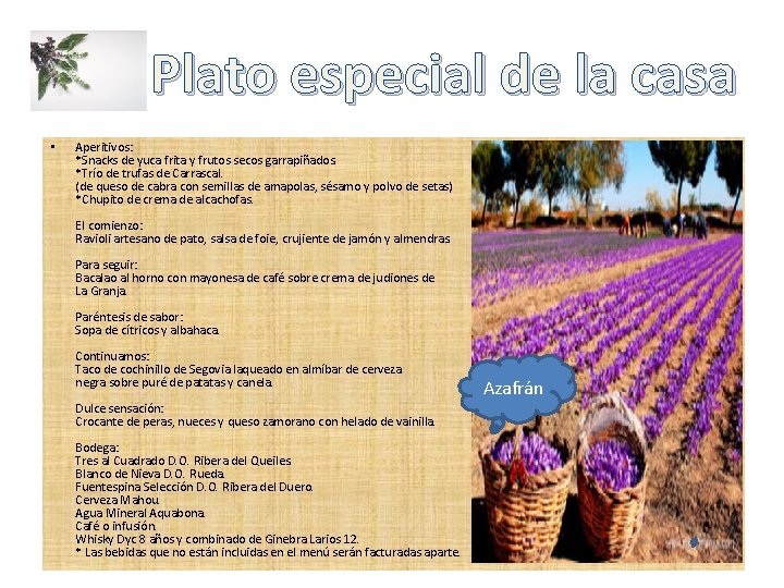 Plato especial de la casa • Aperitivos: *Snacks de yuca frita y frutos secos Plato especial de la casa • Aperitivos: *Snacks de yuca frita y frutos secos