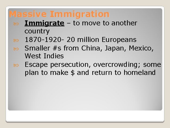 Massive Immigration Immigrate – to move to another country 1870 -1920 - 20 million