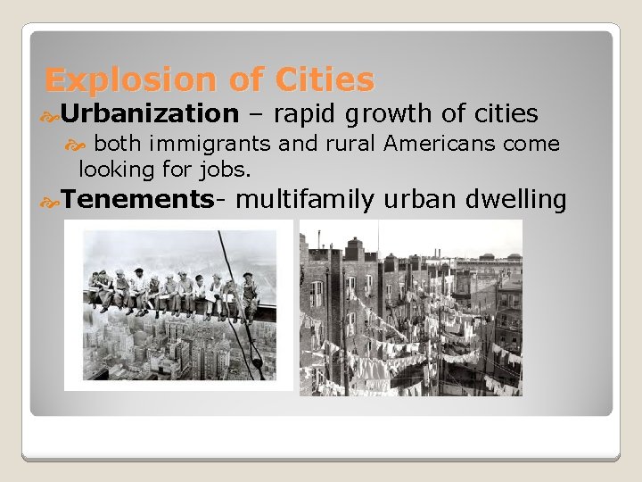 Explosion of Cities Urbanization – rapid growth of cities both immigrants and rural Americans