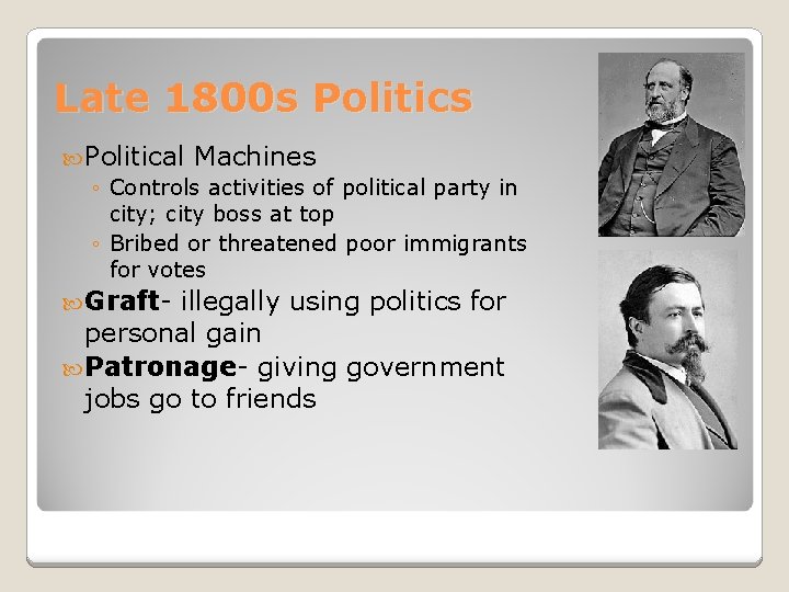 Late 1800 s Politics Political Machines ◦ Controls activities of political party in city;