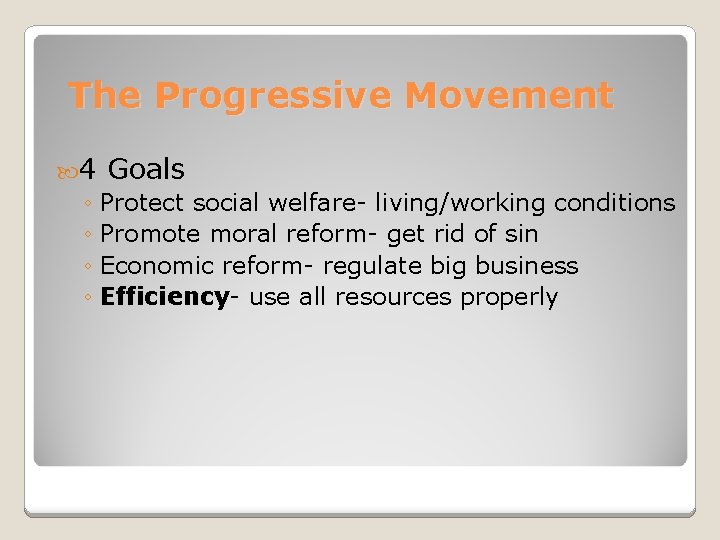 The Progressive Movement 4 Goals ◦ Protect social welfare- living/working conditions ◦ Promote moral