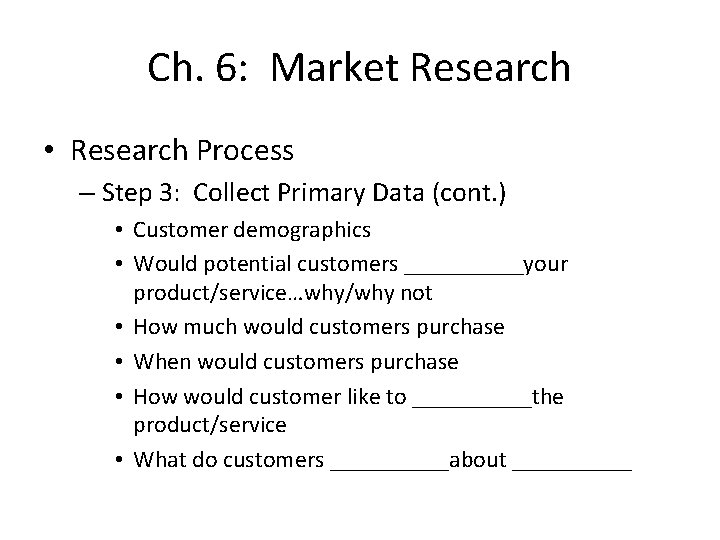 Ch. 6: Market Research • Research Process – Step 3: Collect Primary Data (cont.