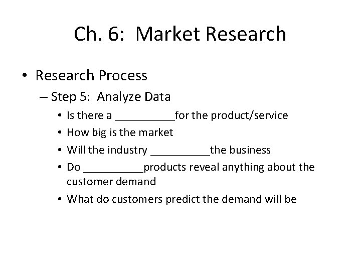 Ch. 6: Market Research • Research Process – Step 5: Analyze Data Is there