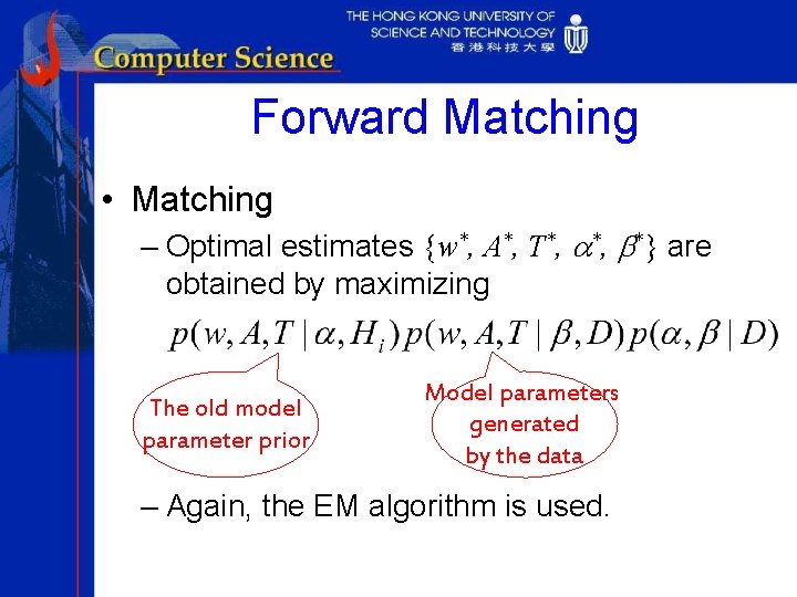Forward Matching • Matching – Optimal estimates {w*, A*, T*, a*, b*} are obtained