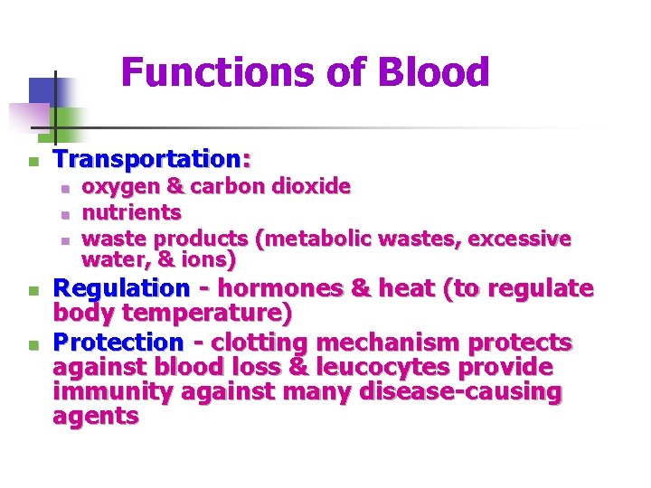 Functions of Blood n Transportation: n n n oxygen & carbon dioxide nutrients waste