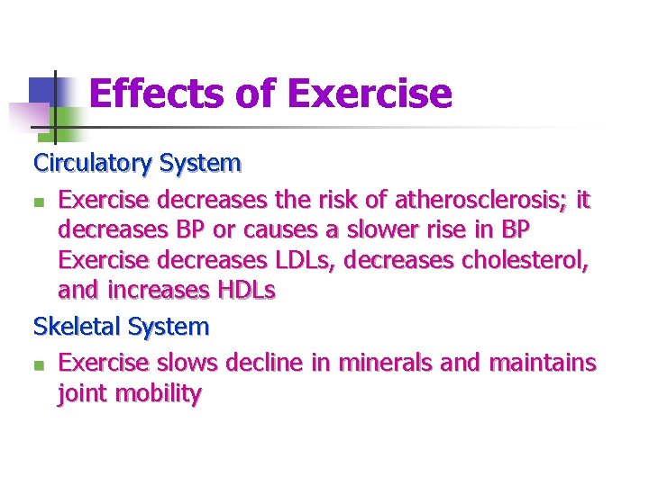 Effects of Exercise Circulatory System n Exercise decreases the risk of atherosclerosis; it decreases
