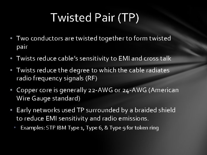 Twisted Pair (TP) • Two conductors are twisted together to form twisted pair •