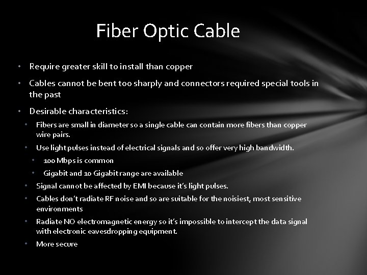 Fiber Optic Cable • Require greater skill to install than copper • Cables cannot