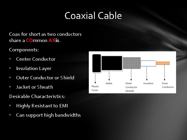 Coaxial Cable Coax for short as two conductors share a COmmon AXis. Components: •