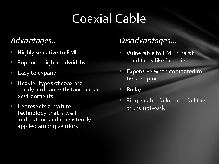 Coaxial Cable Advantages… Disadvantages… • Highly sensitive to EMI • Vulnerable to EMI in