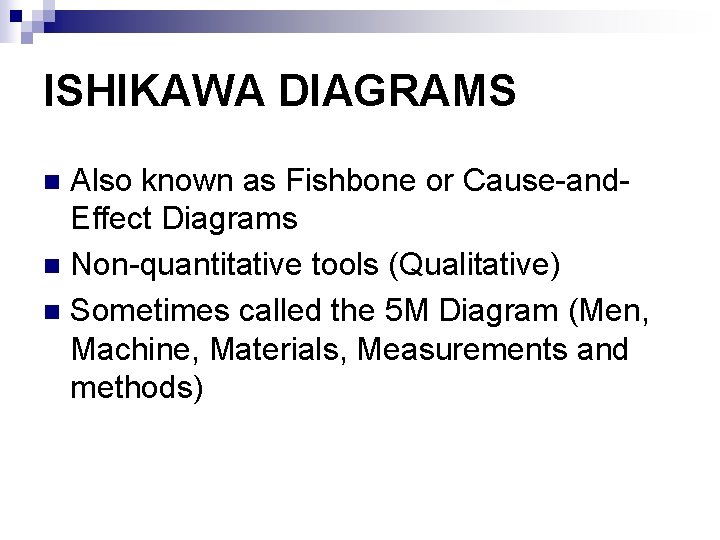 ISHIKAWA DIAGRAMS Also known as Fishbone or Cause-and. Effect Diagrams n Non-quantitative tools (Qualitative)