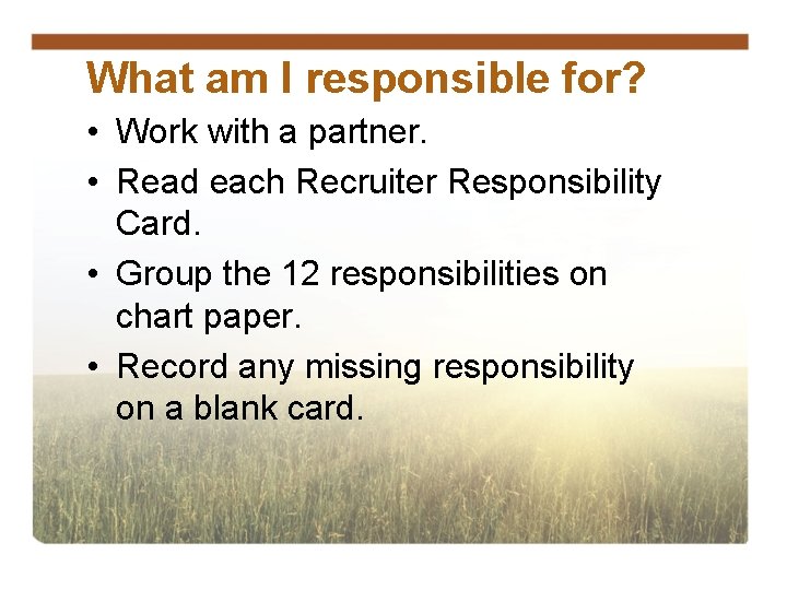 What am I responsible for? • Work with a partner. • Read each Recruiter