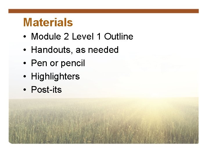 Materials • • • Module 2 Level 1 Outline Handouts, as needed Pen or