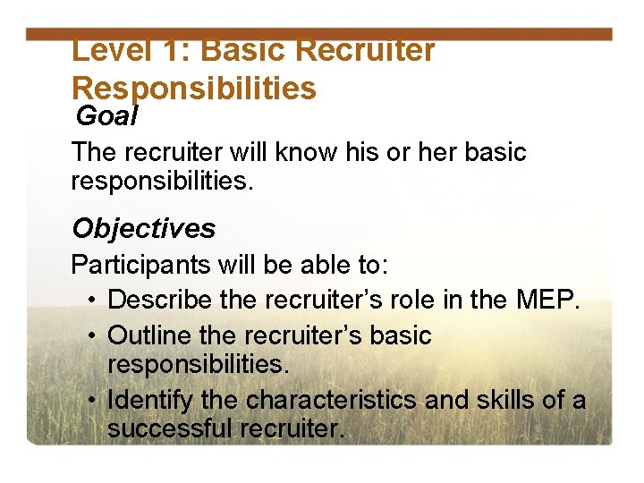 Level 1: Basic Recruiter Responsibilities Goal The recruiter will know his or her basic