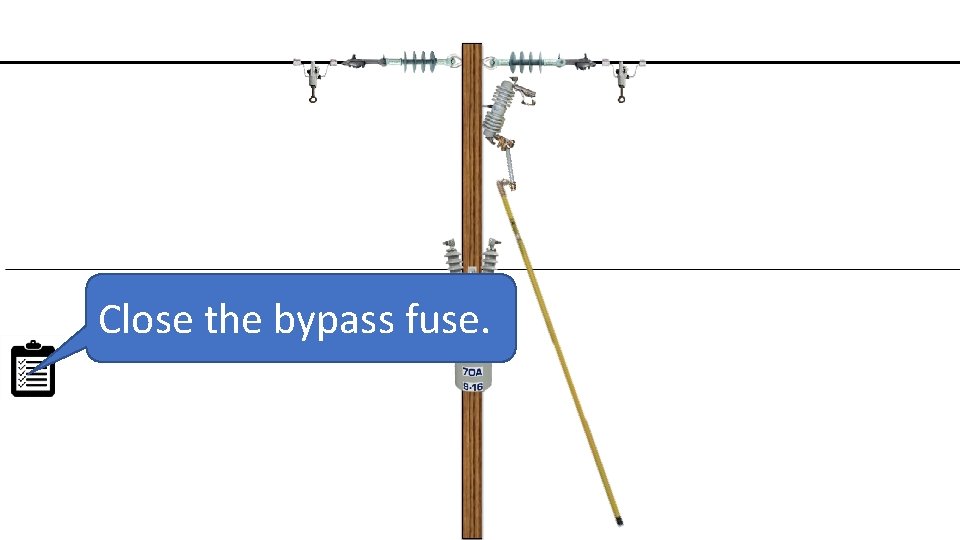 Close the bypass fuse. 