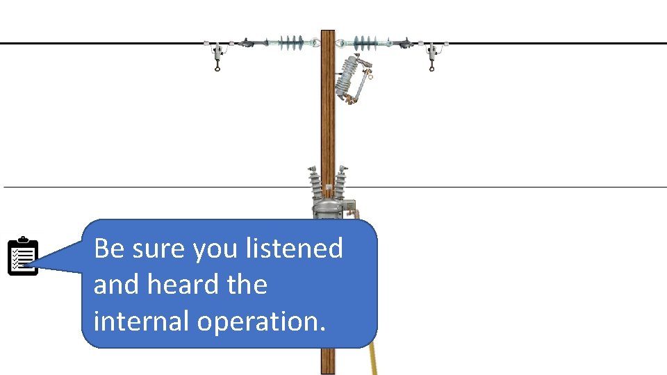 Be sure you listened and heard the internal operation. 