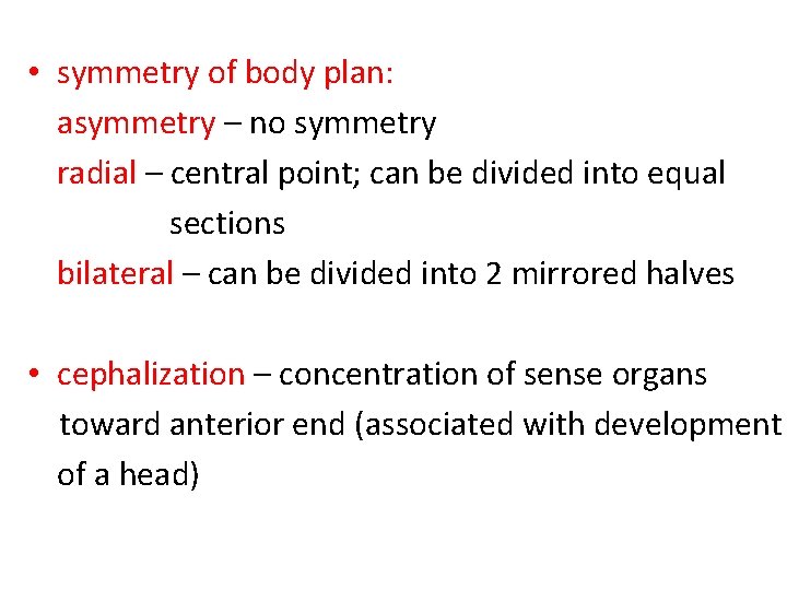  • symmetry of body plan: asymmetry – no symmetry radial – central point;