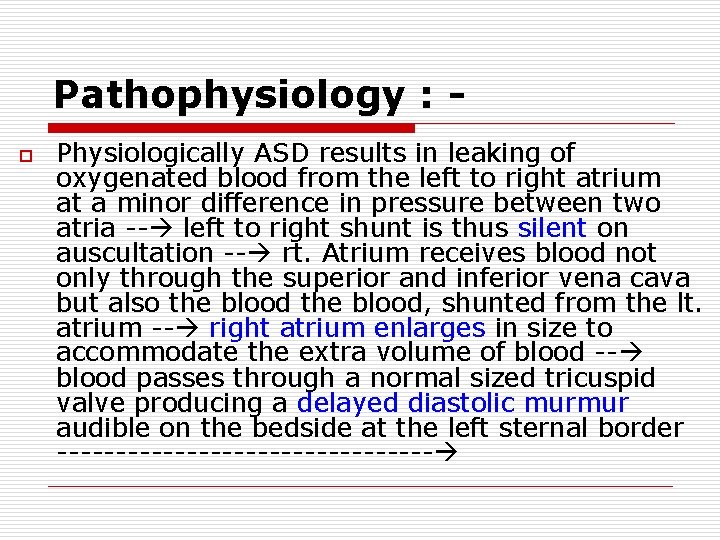 Pathophysiology : o Physiologically ASD results in leaking of oxygenated blood from the left