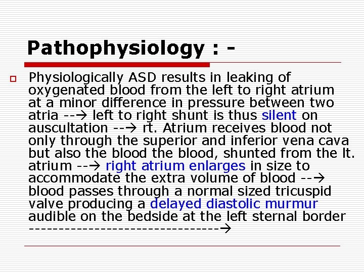 Pathophysiology : o Physiologically ASD results in leaking of oxygenated blood from the left Pathophysiology : o Physiologically ASD results in leaking of oxygenated blood from the left