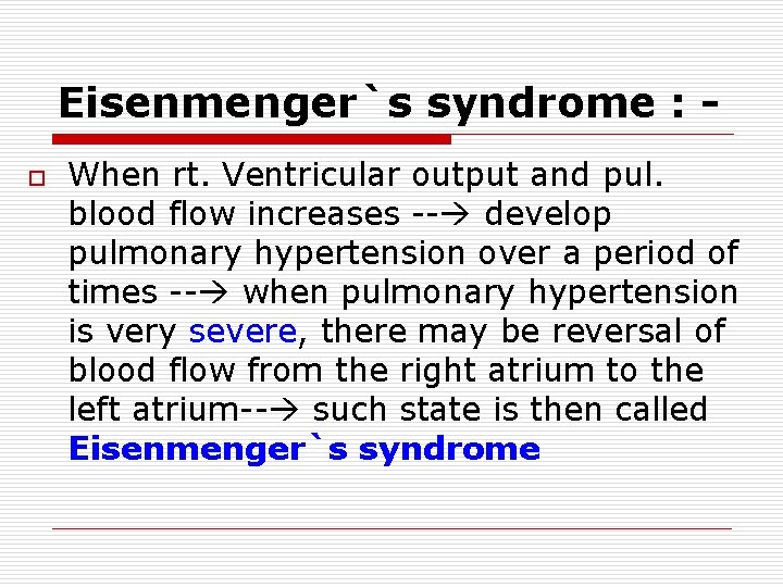 Eisenmenger`s syndrome : o When rt. Ventricular output and pul. blood flow increases -- Eisenmenger`s syndrome : o When rt. Ventricular output and pul. blood flow increases --