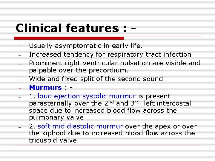 Clinical features : – – – – Usually asymptomatic in early life. Increased tendency