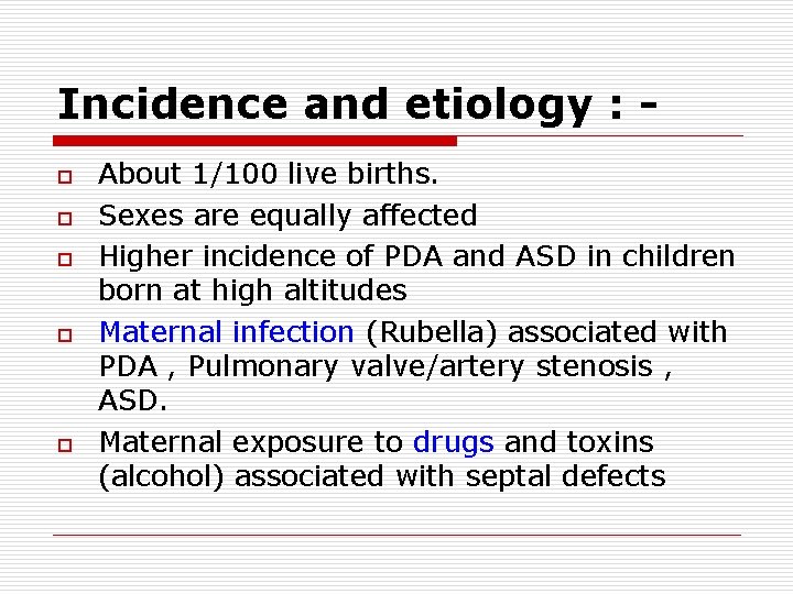 Incidence and etiology : o o o About 1/100 live births. Sexes are equally