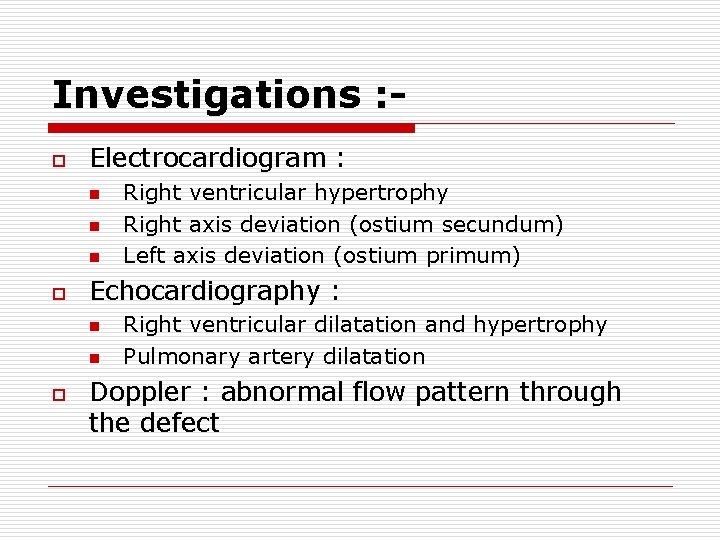 Investigations : o Electrocardiogram : n n n o Echocardiography : n n o