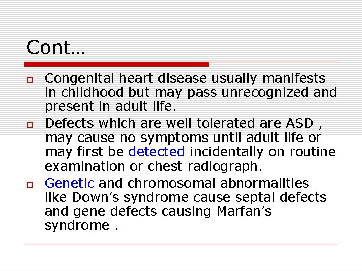 Cont… o o o Congenital heart disease usually manifests in childhood but may pass Cont… o o o Congenital heart disease usually manifests in childhood but may pass