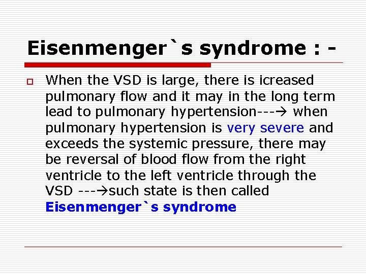 Eisenmenger`s syndrome : o When the VSD is large, there is icreased pulmonary flow Eisenmenger`s syndrome : o When the VSD is large, there is icreased pulmonary flow