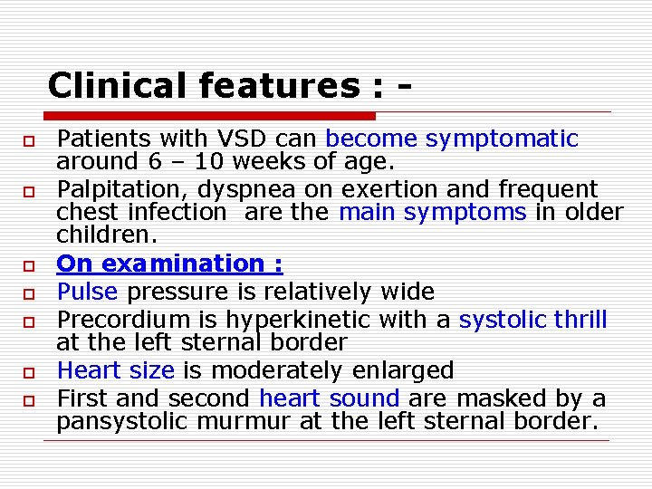 Clinical features : o o o o Patients with VSD can become symptomatic around