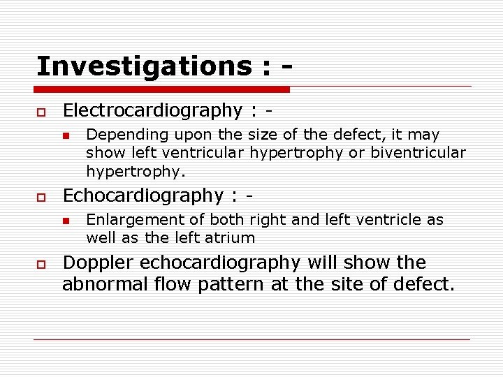 Investigations : o Electrocardiography : n o Echocardiography : n o Depending upon the