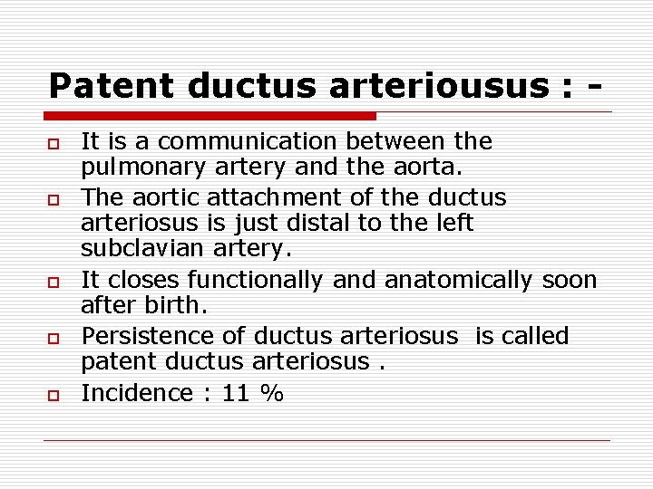 Patent ductus arteriousus : o o o It is a communication between the pulmonary Patent ductus arteriousus : o o o It is a communication between the pulmonary