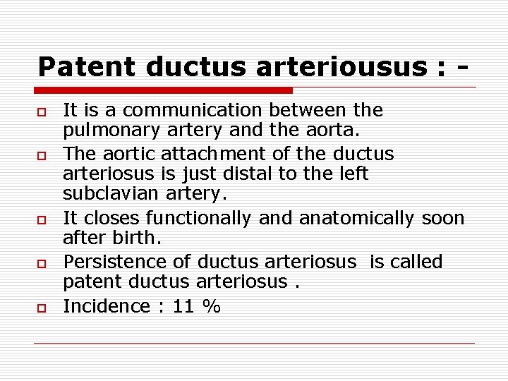 Patent ductus arteriousus : o o o It is a communication between the pulmonary