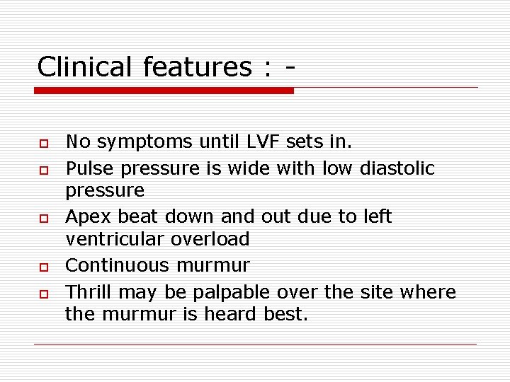Clinical features : o o o No symptoms until LVF sets in. Pulse pressure Clinical features : o o o No symptoms until LVF sets in. Pulse pressure
