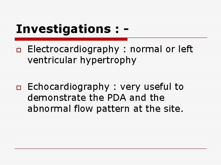 Investigations : o o Electrocardiography : normal or left ventricular hypertrophy Echocardiography : very Investigations : o o Electrocardiography : normal or left ventricular hypertrophy Echocardiography : very