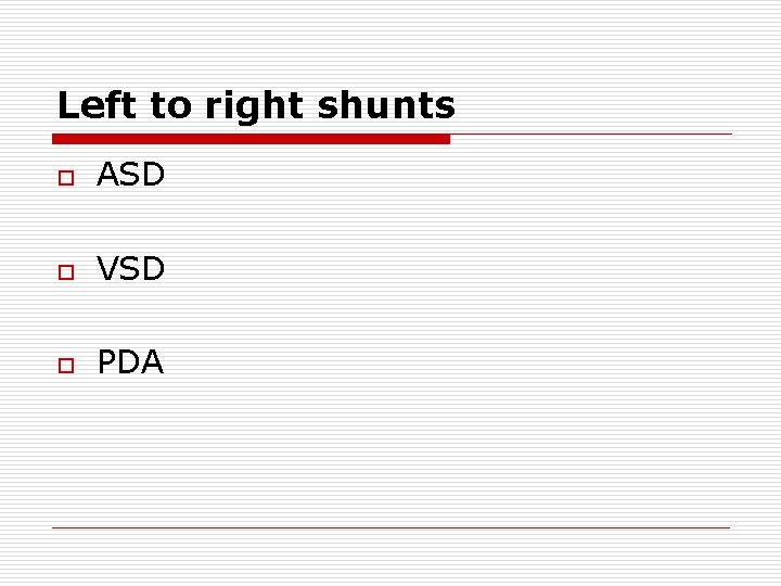 Left to right shunts o ASD o VSD o PDA Left to right shunts o ASD o VSD o PDA