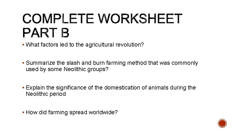 § What factors led to the agricultural revolution? § Summarize the slash and burn