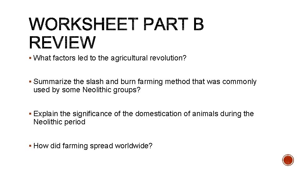 § What factors led to the agricultural revolution? § Summarize the slash and burn