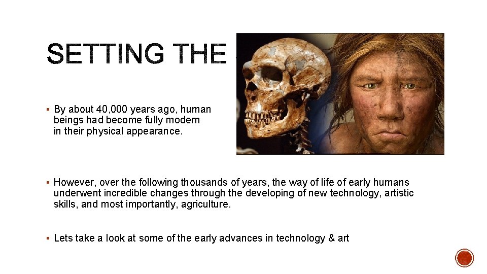 § By about 40, 000 years ago, human beings had become fully modern in