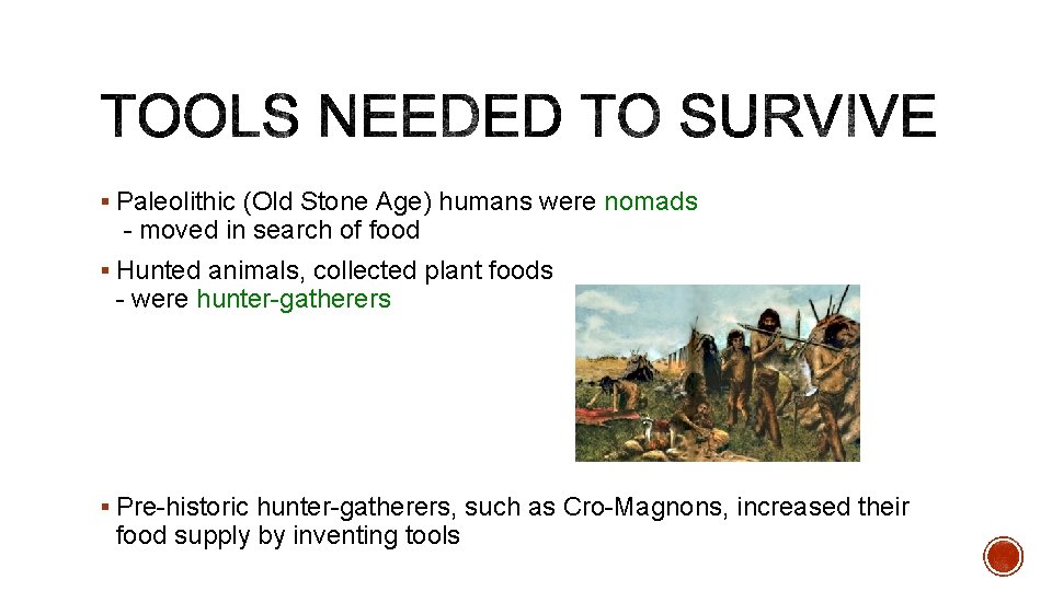 § Paleolithic (Old Stone Age) humans were nomads - moved in search of food