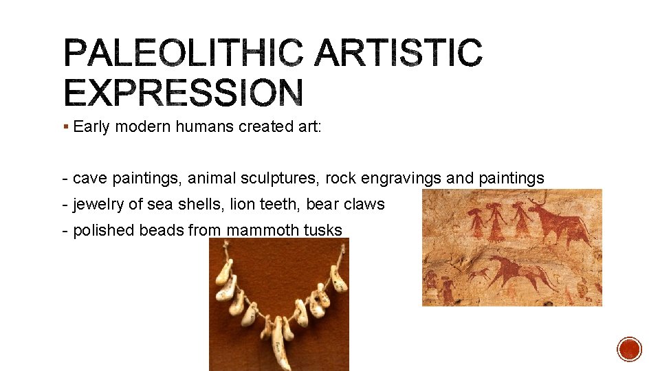 § Early modern humans created art: - cave paintings, animal sculptures, rock engravings and