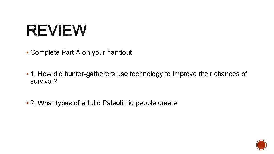 § Complete Part A on your handout § 1. How did hunter-gatherers use technology