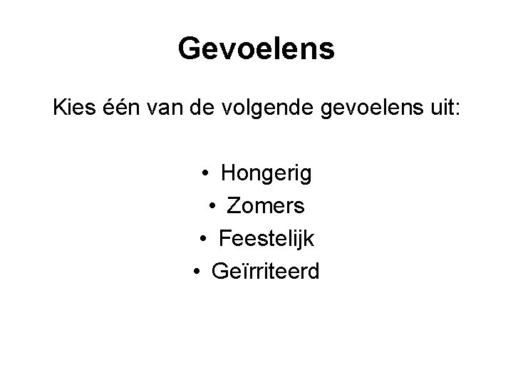 Gevoelens Kies één van de volgende gevoelens uit: • Hongerig • Zomers • Feestelijk